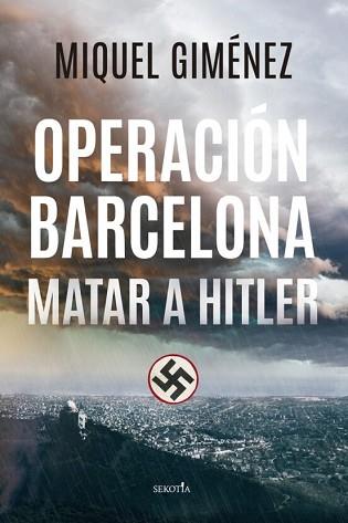 OPERACIÓN BARCELONA.MATAR A HITLER | 9788418414763 | GIMENEZ,MIQUEL | Llibreria Geli - Llibreria Online de Girona - Comprar llibres en català i castellà