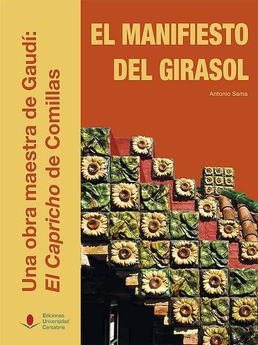 EL MANIFIESTO DEL GIRASOL.UNA OBRA MAESTRA DE GAUDÍ:EL CAPRICHO DE COMILLAS | 9788481027228 | SAMA GARCÍA,ANTONIO | Llibreria Geli - Llibreria Online de Girona - Comprar llibres en català i castellà