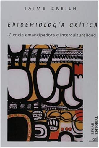 EPIDEMIOLOGIA CRITICA.CIENCIA EMANCIPADORA E INTERCULTURALIDAD | 9789508921475 | BREILH,JAIME | Libreria Geli - Librería Online de Girona - Comprar libros en catalán y castellano