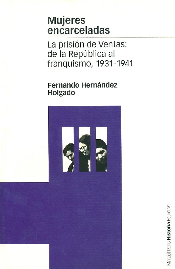 MUJERES ENCARCELADAS LA PRISION DE VENTAS DE LA REPUBLICA AL | 9788495379641 | HERNANDEZ HOLGADO,FERNANDO | Llibreria Geli - Llibreria Online de Girona - Comprar llibres en català i castellà