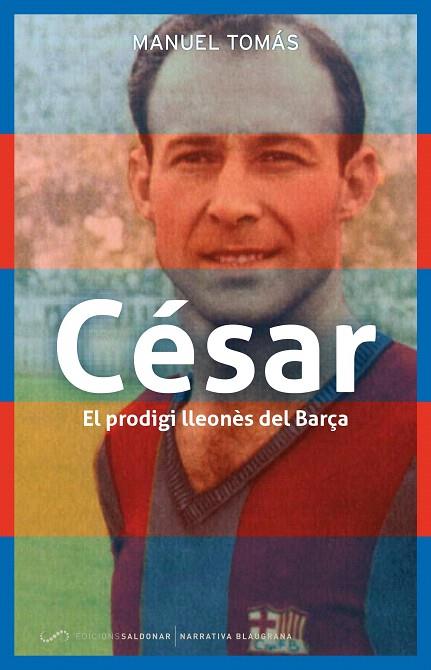 CÉSAR.EL PRODIGI LLEONÈS DEL BARÇA | 9788494507847 | TOMÁS,MANUEL | Llibreria Geli - Llibreria Online de Girona - Comprar llibres en català i castellà