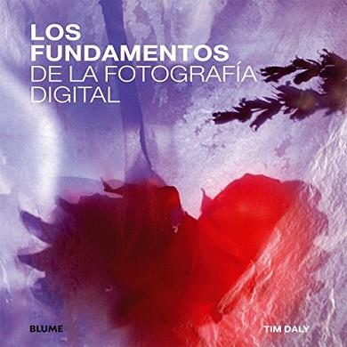 LOS FUNDAMENTOS DE LA FOTOGRAFÍA DIGITAL | 9788415317869 | DALY,TIM | Libreria Geli - Librería Online de Girona - Comprar libros en catalán y castellano