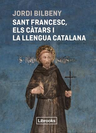 SANT FRANCESC,ELS CÀTARS I LA LLENGUA CATALANA | 9788412860054 | BILBENY, JORDI | Llibreria Geli - Llibreria Online de Girona - Comprar llibres en català i castellà