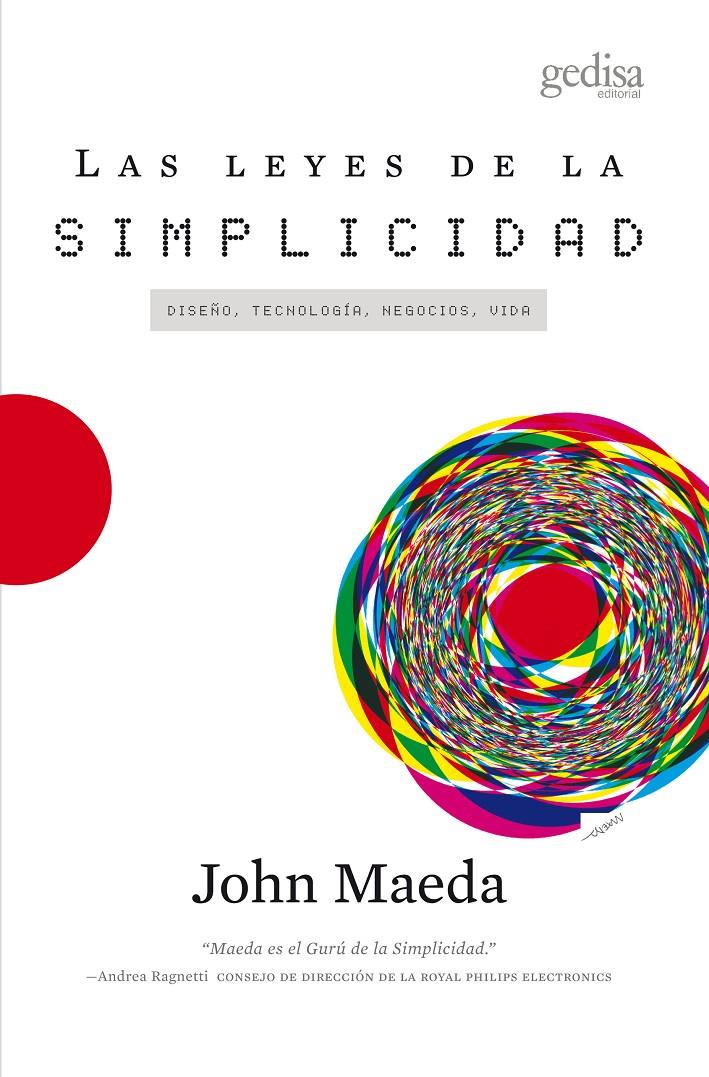 LAS LEYES DE LA SIMPLICIDAD.DISEÑO,TECNOLOGIA,NEGOCIOS,VIDA | 9788497845434 | MAEDA,JOHN | Llibreria Geli - Llibreria Online de Girona - Comprar llibres en català i castellà