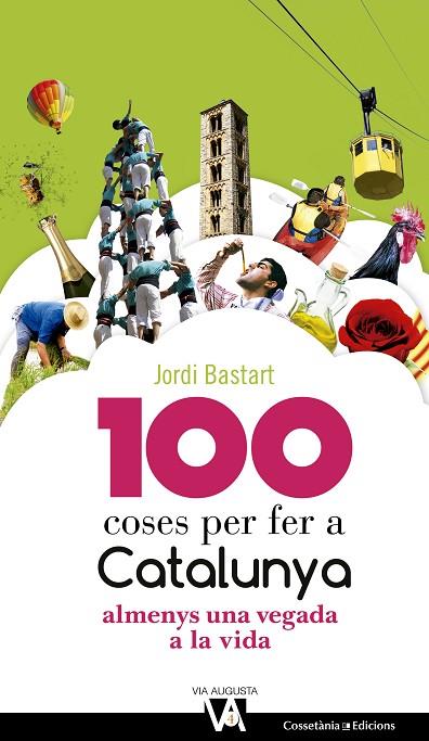 100 COSES PER FER A CATALUNYA ALMENYS UNA VEGADA A LA VIDA | 9788490344613 | BASTART,JORDI | Libreria Geli - Librería Online de Girona - Comprar libros en catalán y castellano