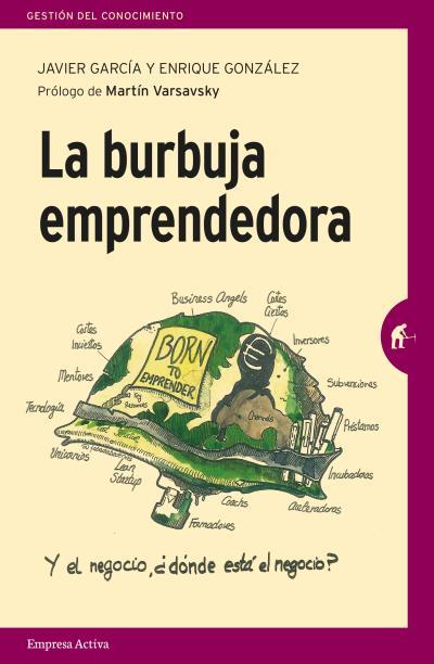 LA BURBUJA EMPRENDEDORA LA VERDAD DETRÁS DEL MITO DEL EMPRENDIMIENTO PARA TODOS | 9788492921805 | GARCÍA,JAVIER/GONZÁLEZ ARBUÉS,ENRIQUE | Llibreria Geli - Llibreria Online de Girona - Comprar llibres en català i castellà