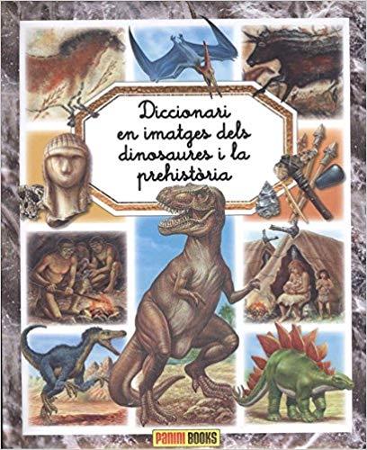 DICCIONARI EN IMATGES DELS DINOSAURES I LA PREHISTÒRIA | 9788491672142 |   | Llibreria Geli - Llibreria Online de Girona - Comprar llibres en català i castellà