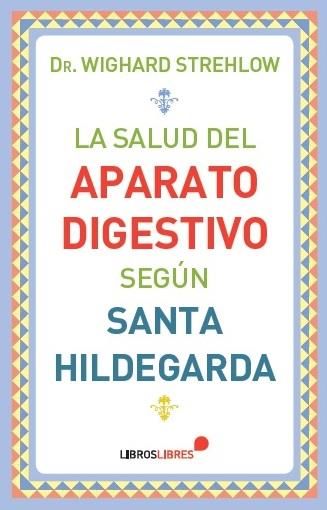 LA SALUD DEL APARATO DIGESTIVO SEGUN SANTA HILDEGARDA | 9788415570561 | WIGHARD STREHLOW,DR. | Llibreria Geli - Llibreria Online de Girona - Comprar llibres en català i castellà