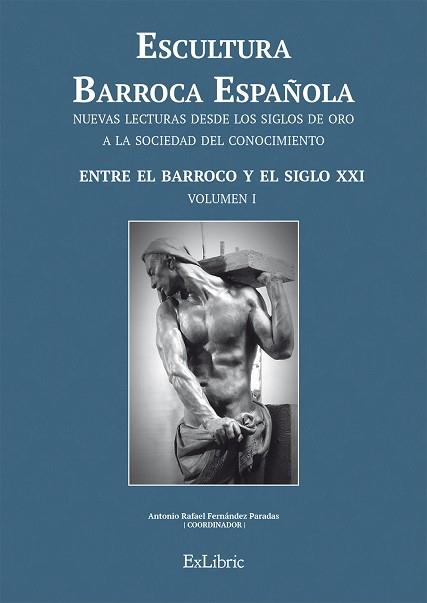 ESCULTURA BARROCA ESPAÑOLA.ENTRE EL BARROCO Y EL SIGLO XXI | 9788416110780 | FERNÁNDEZ PARADAS,ANTONIO RAFAEL/SÁNCHEZ LÓPEZ,JUAN ANTONIO | Llibreria Geli - Llibreria Online de Girona - Comprar llibres en català i castellà