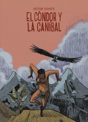 EL CÓNDOR Y LA CANÍBAL | 9788419670908 | COYOTE, VÍCTOR | Libreria Geli - Librería Online de Girona - Comprar libros en catalán y castellano