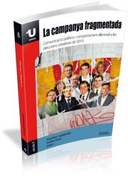 LA CAMPANYA FRAGMENTADA.COMUNICACIO POLITICA I COMPORTAMENT ELECTORAL A LES ELECCIONS CATALANES | 9788499841670 | CAPDEVILA,ARANTXA/PONT,CARLES (ED.) | Libreria Geli - Librería Online de Girona - Comprar libros en catalán y castellano