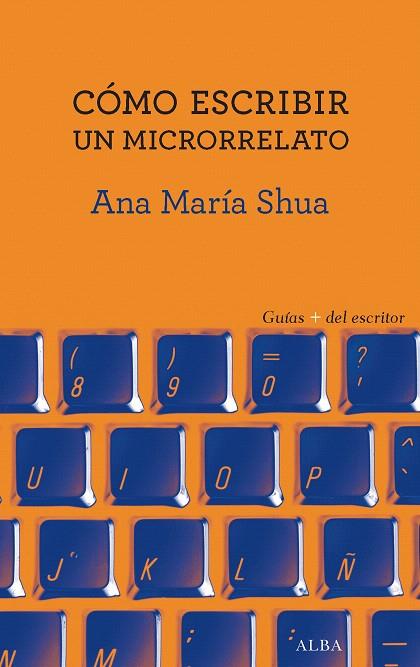 CóMO ESCRIBIR UN MICRORRELATO | 9788490653449 | SHUA,ANA MARÍA | Llibreria Geli - Llibreria Online de Girona - Comprar llibres en català i castellà