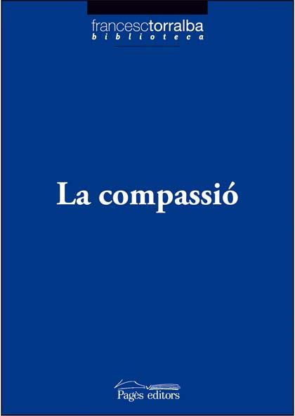 LA COMPASSIO | 9788497796767 | TORRALBA,FRANCESC | Libreria Geli - Librería Online de Girona - Comprar libros en catalán y castellano