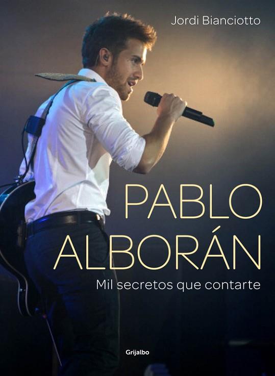 PABLO ALBORÁN.MIL SECRETOS QUE CONTARTE | 9788415989752 | BIANCIOTTO,JORDI | Llibreria Geli - Llibreria Online de Girona - Comprar llibres en català i castellà