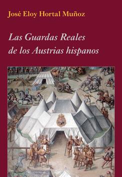 LAS GUARDAS REALES DE LOS AUSTRIAS HISPANOS | 9788496813809 | HORTAL MUÑOZ, JOSE ELOY | Llibreria Geli - Llibreria Online de Girona - Comprar llibres en català i castellà