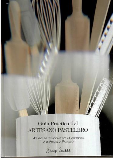 GUIA PRACTICA DEL ARTESANO PASTELERO | 9788460512347 | CUSIDO,JOSEP | Llibreria Geli - Llibreria Online de Girona - Comprar llibres en català i castellà