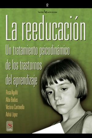 LA REEDUCACION | 9788496754249 | AGULLÓ, ROSA/BADIAS, ALBA/CANTAVELLA, VICTÒRIA/LÓPEZ, ADRIÀ | Llibreria Geli - Llibreria Online de Girona - Comprar llibres en català i castellà