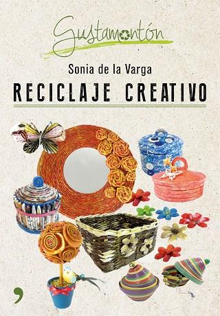 RECICLAJE CREATIVO | 9788499985343 | DE LA VARGA,SONIA | Llibreria Geli - Llibreria Online de Girona - Comprar llibres en català i castellà