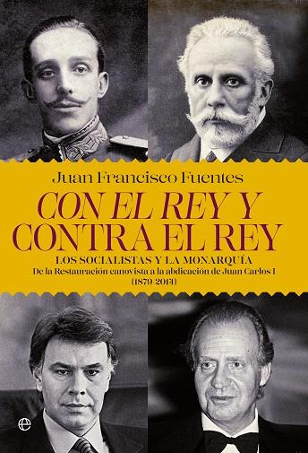 CON EL REY Y CONTRA EL REY.LOS SOCIALISTAS Y LA MONARQUIA | 9788490606315 | FUENTES, JUAN FRANCISCO | Llibreria Geli - Llibreria Online de Girona - Comprar llibres en català i castellà