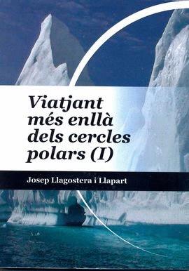 VIATJANT MÉS ENLLÀ DELS CERCLES POLARS-1 | 9788494595325 | LLAGOSTERA,JOSEP | Llibreria Geli - Llibreria Online de Girona - Comprar llibres en català i castellà