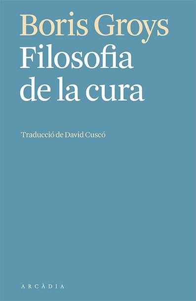 FILOSOFIA DE LA CURA | 9788412592603 | GROYS,BORIS | Libreria Geli - Librería Online de Girona - Comprar libros en catalán y castellano