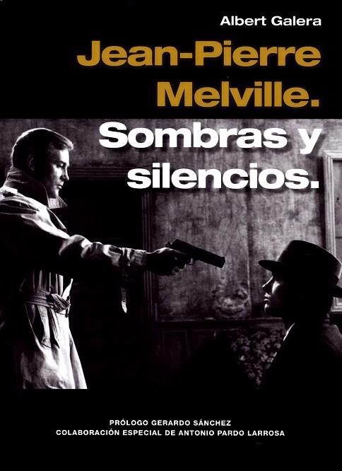 JEAN-PIERRE MELVILLE.SOMBRAS Y SILENCIOS | 9788494785504 | GALERA,ALBERT | Llibreria Geli - Llibreria Online de Girona - Comprar llibres en català i castellà