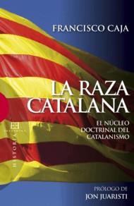 LA RAZA CATALANA.EL NUCLEO DOCTRINAL DEL CATALANISMO | 9788474909975 | CAJA,FRANCISCO | Llibreria Geli - Llibreria Online de Girona - Comprar llibres en català i castellà