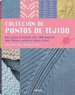 COLECCIÓN DE PUNTOS DE TEJIDO.UNA GUÍA CREATIVA CON 300 PUNTOS QUE DEBES CONOCER PARA TEJER | 9789463595797 | STANDFIELD,LESLEY | Llibreria Geli - Llibreria Online de Girona - Comprar llibres en català i castellà