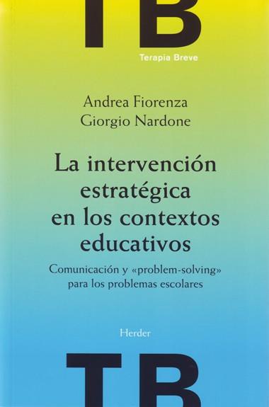 LA INTERVENCION ESTRATEGICA EN LOS CONTEXTOS EDUCATIVOS | 9788425423772 | NARDONE,G./FIORENZA,A. | Llibreria Geli - Llibreria Online de Girona - Comprar llibres en català i castellà