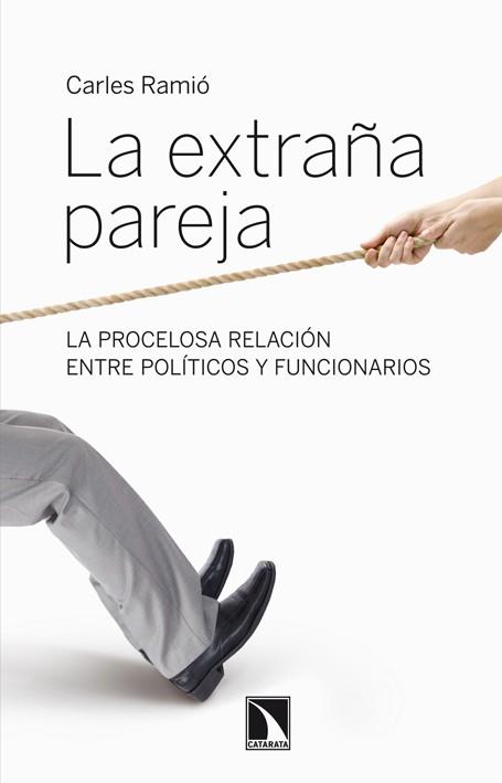 LA EXTRAÑA PAREJA.LA PROCELOSA RELACION ENTRE POLITICAS Y FUNCIONARIOS | 9788483197301 | RAMIO,CARLES | Llibreria Geli - Llibreria Online de Girona - Comprar llibres en català i castellà