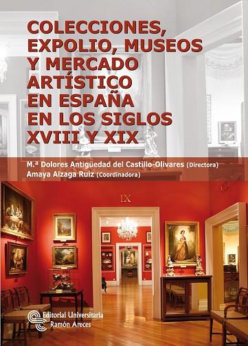 COLECCIONES,EXPOLIO,MUSEOS Y MERCADO ARTISTICO EN ESPAÑA EN LOS SIGLOS XVIII Y XIX | 9788499610313 | DEL CASTILLO-OLIVARES,M.ª DOLORES ANTIGÜEDAD  | Llibreria Geli - Llibreria Online de Girona - Comprar llibres en català i castellà