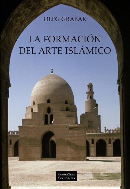 LA FORMACIÓN DEL ARTE ISLÁMICO | 9788437625133 | GRABAR,OLEG | Libreria Geli - Librería Online de Girona - Comprar libros en catalán y castellano