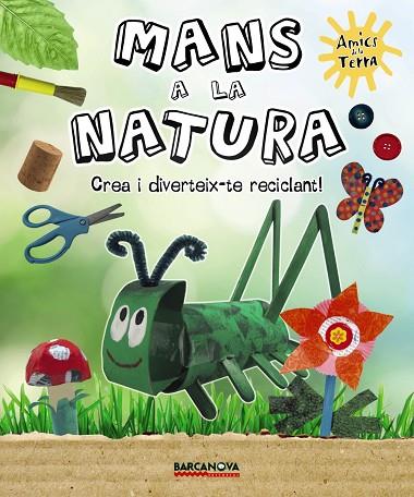 MANS A LA NATURA.CREA I DIVERTEIX-TE RECICLANT | 9788448931513 | RIBÓN, MARTA | Llibreria Geli - Llibreria Online de Girona - Comprar llibres en català i castellà