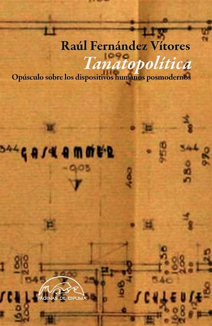 TANATOPOLÍTICA.OPÚSCULO SOBRE LOS DISPOSITIVOS HUMANOS POSMODERNOS | 9788483931936 | FERNÁNDEZ VÍTORES,RAÚL | Llibreria Geli - Llibreria Online de Girona - Comprar llibres en català i castellà