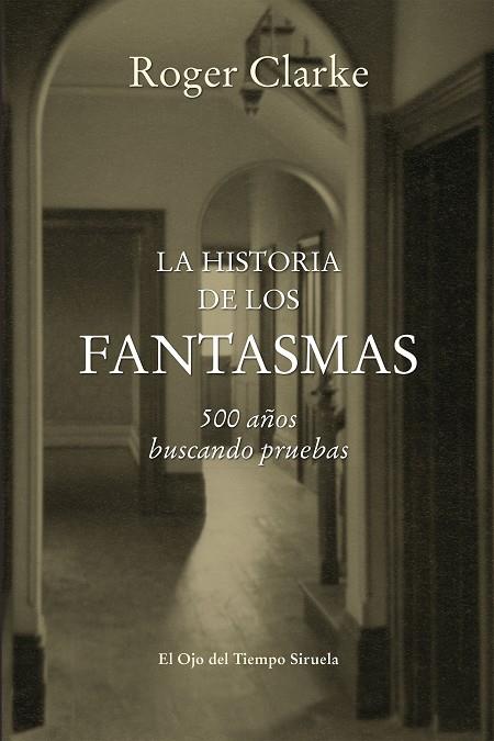 LA HISTORIA DE LOS FANTASMAS.500 AÑOS BUSCANDO PRUEBAS | 9788416465255 | CLARKE,ROGER | Libreria Geli - Librería Online de Girona - Comprar libros en catalán y castellano