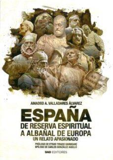 ESPAÑA DE RESERVA ESPIRITUAL A ALBAÑAL DE EUROPA | 9788412305609 | VALLADARES ÁLVAREZ,AMADEO A. | Llibreria Geli - Llibreria Online de Girona - Comprar llibres en català i castellà