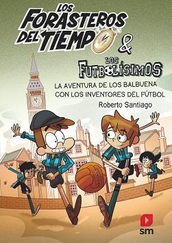 LOS FORASTEROS DEL TIEMPO-9.LA AVENTURA DE LOS BALBUENA CON LOS INVENTORES DEL FUTBOL | 9788413185286 | SANTIAGO,ROBERTO | Llibreria Geli - Llibreria Online de Girona - Comprar llibres en català i castellà