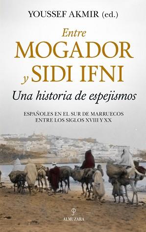 ENTRE MOGADOR Y SIDI IFNI.UNA HISTORIA DE ESPEJISMOS | 9788417954253 | AKMIR, YOUSSEF | Llibreria Geli - Llibreria Online de Girona - Comprar llibres en català i castellà