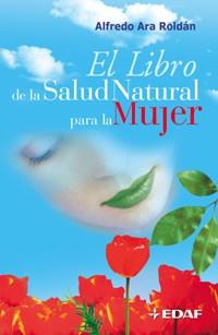 EL LIBRO DE LA SALUD NATURAL PARA LA MUJER | 9788441415812 | ARA ROLDAN,ALFREDO | Llibreria Geli - Llibreria Online de Girona - Comprar llibres en català i castellà