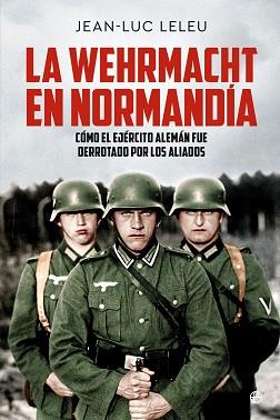 LA WEHRMACHT EN NORMANDÍA | 9788413848822 | LELEU, JEAN-LUC | Libreria Geli - Librería Online de Girona - Comprar libros en catalán y castellano