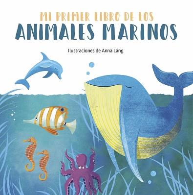 MI PRIMER LIBRO DE LOS ANIMALES MARINOS | 9788419262028 | LANG,ANNA | Libreria Geli - Librería Online de Girona - Comprar libros en catalán y castellano