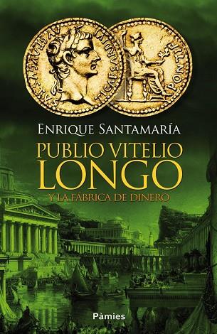 PUBLIO VITELIO LONGO Y LA FÁBRICA DE DINERO | 9788416331031 | SANTAMARÍA URTIAGA,ENRIQUE | Libreria Geli - Librería Online de Girona - Comprar libros en catalán y castellano