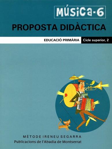 MÚSICA-6(PROPOSTA DIDÀCTICA.EDUCACIÓ PRIMÀRIA.CICLE SUPERIOR-2) | 9788498831511 | FIGUERAS PINART, MARTA/RIERA SUBIRACHS, SANTIAGO | Llibreria Geli - Llibreria Online de Girona - Comprar llibres en català i castellà