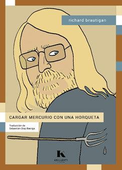 CARGAR MERCURIO CON UNA HORQUETA | 9788412517064 | BRAUTIGAN,RICHARD | Libreria Geli - Librería Online de Girona - Comprar libros en catalán y castellano