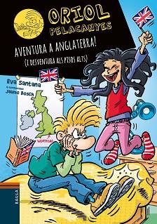 ORIOL PELACANYES-18.AVENTURA A ANGLATERRA! (I DESVENTURA ALS PISOS ALTS) | 9788447949359 | SANTANA BIGAS,EVA | Llibreria Geli - Llibreria Online de Girona - Comprar llibres en català i castellà