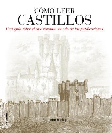 CÓMO LEER CASTILLOS.UNA GUÍA SOBRE EL APASIONANTE MUNDO DE LAS FORTIFICACIONES | 9788496669857 | HISLOP,MALCOLM | Libreria Geli - Librería Online de Girona - Comprar libros en catalán y castellano