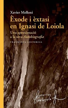 ÈXODE I ÈXTASI EN IGNASI DE LOIOLA.UNA APROXIMACIÓ A LA SEVA AUTOBIOGRAFIA | 9788417796334 | MELLONI,XAVIER | Llibreria Geli - Llibreria Online de Girona - Comprar llibres en català i castellà