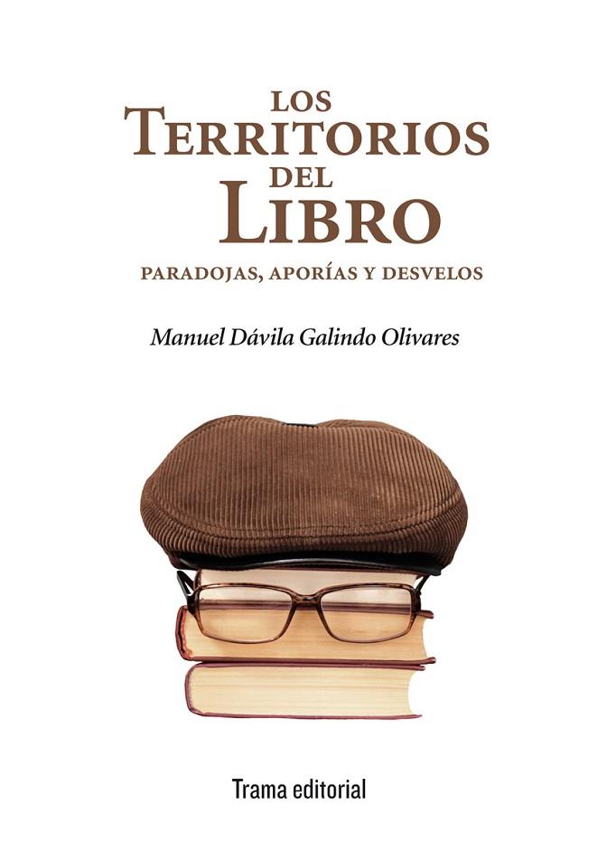 LOS TERRITORIOS DEL LIBRO:PARADOJAS,APORÍAS Y DESVELOS | 9788494380037 | DÁVILA GALINDO OLIVARES,MANUEL | Libreria Geli - Librería Online de Girona - Comprar libros en catalán y castellano