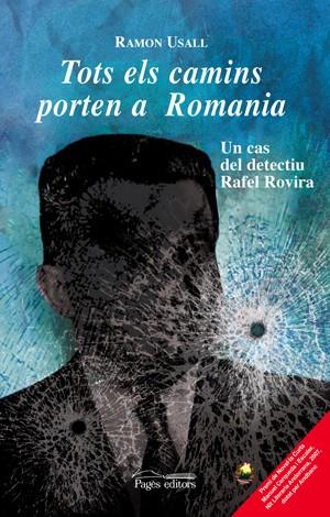 TOTS ELS CAMINS PORTEN A ROMANIA.UN CAS DEL DETECTIU RAFEL R | 9788497796484 | USALL,RAMON | Llibreria Geli - Llibreria Online de Girona - Comprar llibres en català i castellà