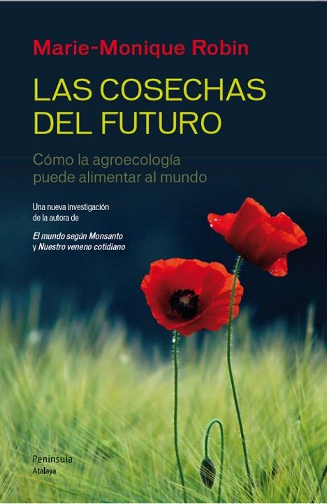 LAS COSECHAS DEL FUTURO.COMO LA AGROECOLOGÍA PUEDE ALIMENTAR AL MUNDO | 9788499422190 | ROBIN,MARIE-MONIQUE | Libreria Geli - Librería Online de Girona - Comprar libros en catalán y castellano